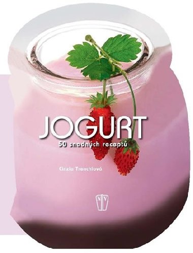 Jogurt - 50 snadnch recept - Cinzia Trenchiov