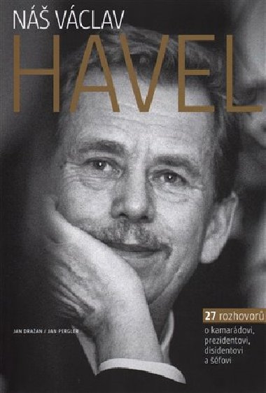 N Vclav Havel - 27 rozhovor o kamardovi, prezidentovi, disidentovi a fovi - Jan Draan, Jan Pergler