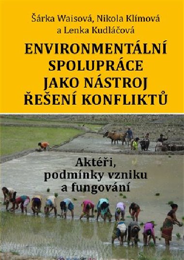 Environmentln spoluprce jako nstroj een konflikt. Akti, podmnky vzniku a fungovn - Nikola Klmov,Lenka Kudlov,rka Waisov
