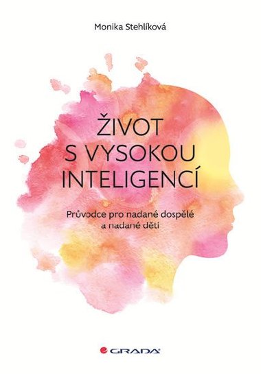 ivot s vysokou inteligenc - Prvodce pro nadan dospl a nadan dti - Monika Stehlkov
