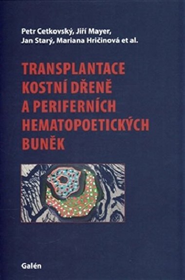 Transplantace kostn den a perifernch hematopoetickch bunk - Jan Star; Ji Mayer; Petr Cetkovsk