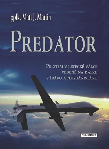 Predator - Pilotem v leteck vlce veden na dlku v Irku a Afghnistnu - Martin J. Matt