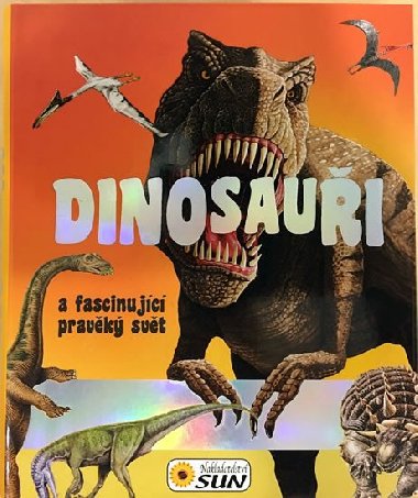 Dinosaui a fascinujc pravk svt - Nakladatelstv SUN