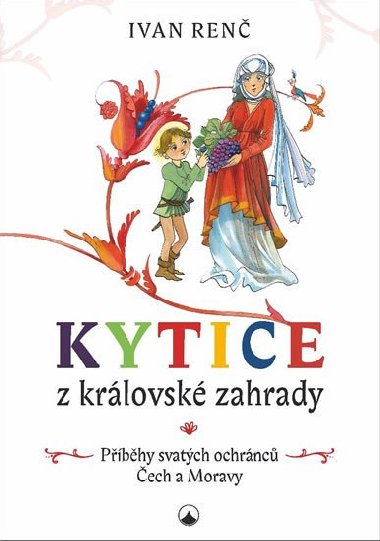 Kytice z královské zahrady - Příběhy svatých ochránců Čech a Moravy pro děti - Renč Ivan