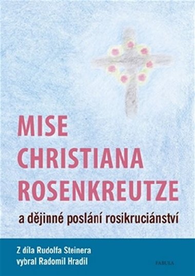 Mise Christiana Rosenkreutze a djinn posln rosikrucinstv - Rudolf Steiner, Radomil Hradil