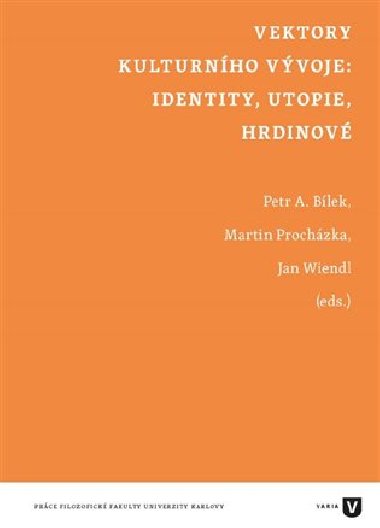 Vektory kulturnho vvoje: identity, utopie, hrdinov - Petr da Blek, Martin Prochzka, Jan Wiendl