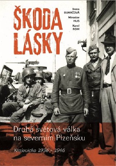 koda lsky - Druh svtov vlka na severnm Plzesku (Kralovicko 1936-1946) - Irena Bukaov; Miroslav Hus; Karel Rom