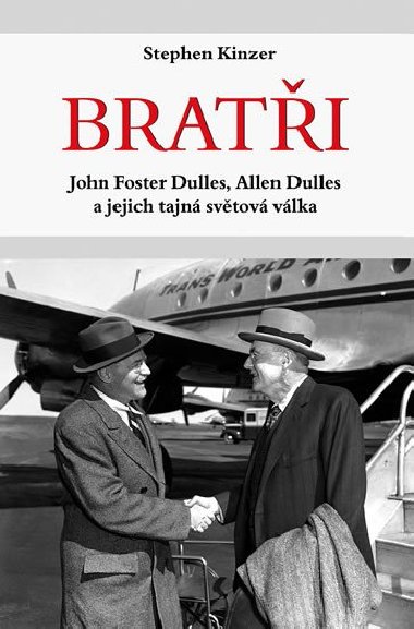 Brati - John Foster Dulles, Allen Dulles a jejich tajn svtov vlka - Stephen Kinzen