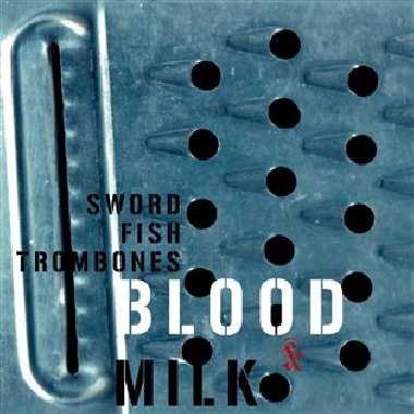 Blood & Milk - Swordfishtrombones