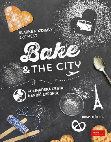 Bake & the City - kulinsk cesta nap Evropou - Tobias Mller