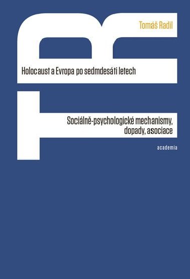 Holocaust a Evropa po sedmdesáti letech - Sociálně-psychologické mechanismy, dopady, asociace - Tomáš Radil