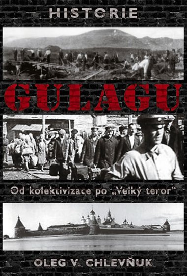 HISTORIE GULAGU - Oleg V. Chlevuk