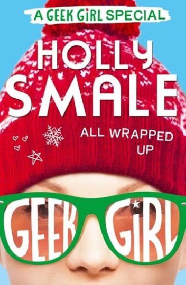 All Wrapped Up - A Geek Girl Special - Holly Smale