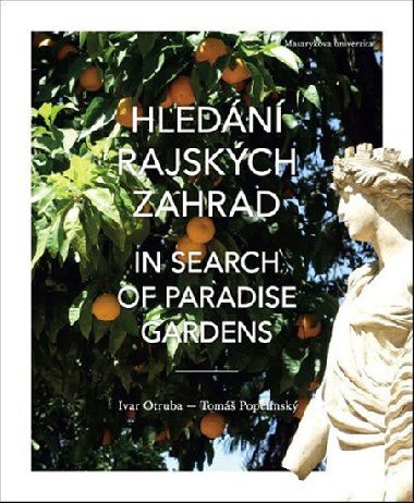 Hledání rajských zahrad / In search of Paradise gardens - Ivar Otruba; Tomáš Popelínský
