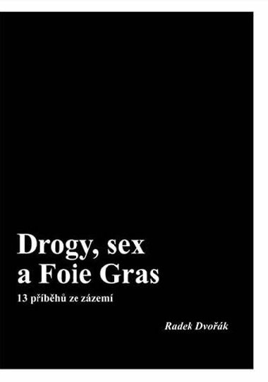 Drogy, sex a Foie Gras - 13 pbh ze zzem - Radek Dvok