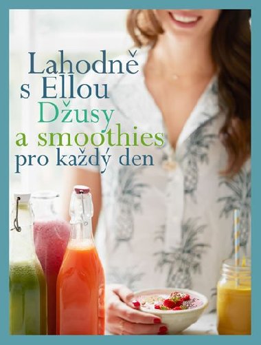Lahodn s Ellou: dusy a smoothies pro kad den - Ella Woodward