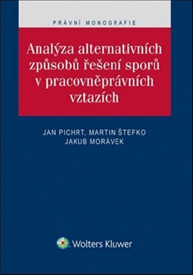 Analza alternativnch zpsob een spor v pracovnprvnch vztazch - Jan Pichrt; JUDr. Martin tefko; Jakub Morvek