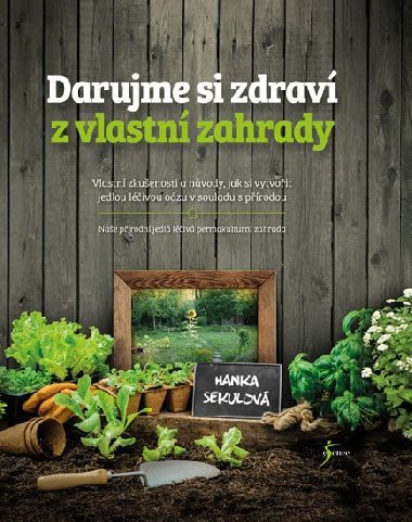 Darujme si zdrav z vlastn zahrady - Hanka Sekulov; Lenka Uhlov