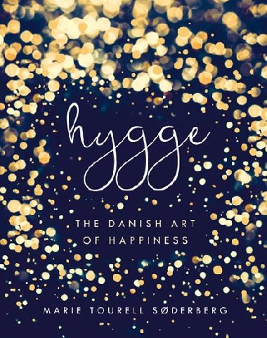 Hygge - The Danish Art of Happiness - Marie Tourell Soderberg