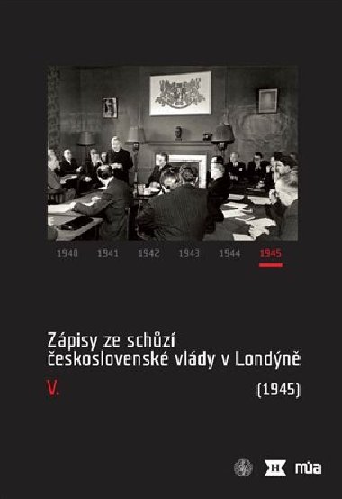 Zpisy ze schz eskoslovensk vldy v Londn V. (1945) - Jan Blek,Jan Kuklk,Jan Nmeek,Helena Novkov,Ivan ovek