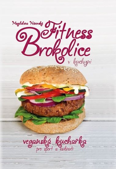 Fitness brokolice v kuchyni - Vegansk kuchaka pro sport a hubnut - Magdalena Ncovsk