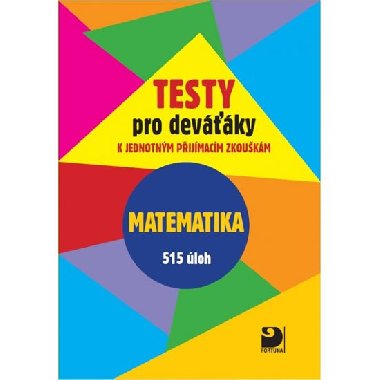 Testy pro deváťáky Matematika 515 úloh - Martin Dytrych; Jakub Dytrych