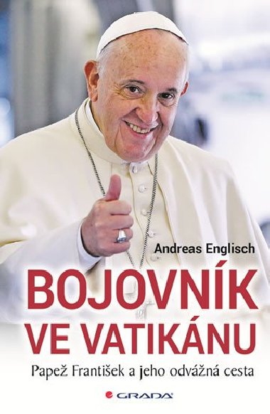 Bojovnk ve Vatiknu - Pape Frantiek a jeho odvn cesta - Andreas Englisch