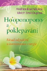Hooponopono a poklepvn - Ritul odputn a harmonizace energie - Andrea Bruchov; Ulrich Emil Dupre