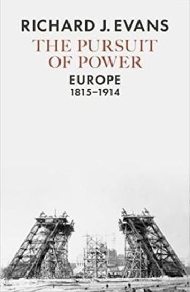 The Pursuit of Power : Europe, 1815-1914 - Evans Richard J.