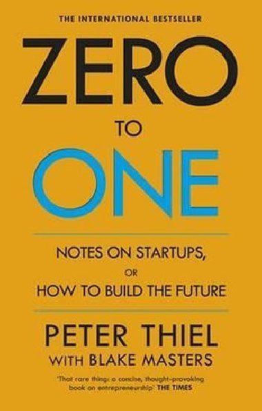 Zero to One : Notes on Start Ups, or How to Build the Future - Thiel Peter