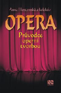 Opera - prvodce opern tvorbou - Anna Hostomsk