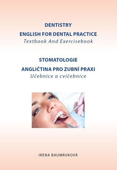 Stomatologie - Anglitina pro zubn praxi - uebnice a cviebnice / Dentistry English for Dental practice - Textbook And Exercisebook - Baumrukov Irena