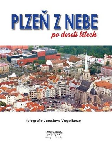 Plzeň z nebe po deseti letech - Petr Mazný,Flachs Petr,Jaroslav Vogeltanz,Hůrka Zdeněk
