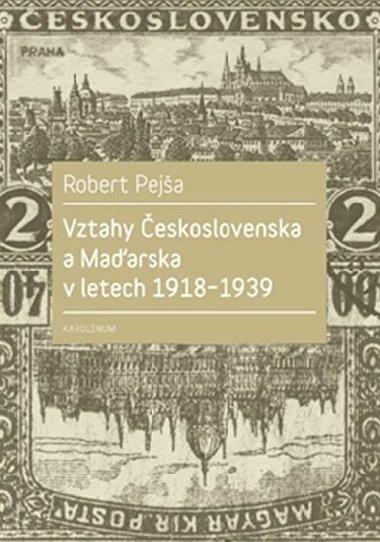 Vztahy eskoslovenska a Maarska v letech 1918-1939 - Robert Peja