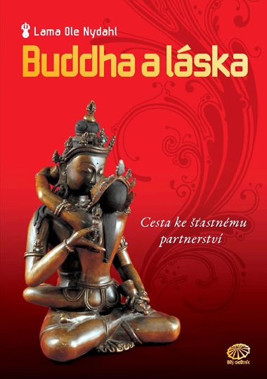 Buddha a lska - Cesta ke astnmu partnerstv - Lama Ole Nydahl