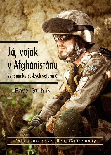 J, vojk v Afghnistnu - Vzpomnky eskch vetern - Pavel Stehlk