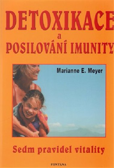 DETOXIKACE A POSILOVÁNÍ IMUNITY - SEDM PRAVIDEL VITALITY - Meyer E. Marianne