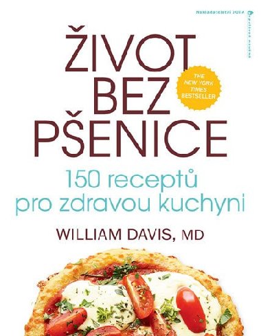 ivot bez penice: 150 recept pro zdravou kuchyni - William Davis