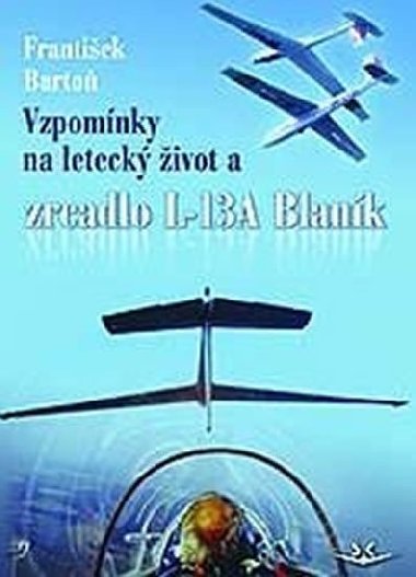 Vzpomínky na letecký život a zrcadlo L-13A Blaník - František Bartoň