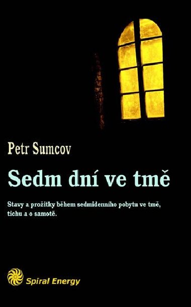 Sedm dn ve tm - Stavy a proitky bhem sedmidennho pobytu ve tm, tichu a samot - Petr Sumcov