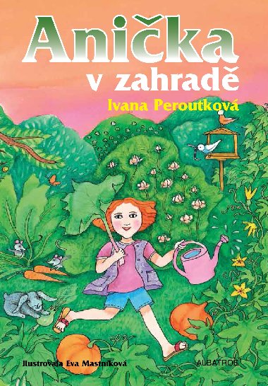 Anika v zahrad - Ivana Peroutkov; Eva Mastnkov