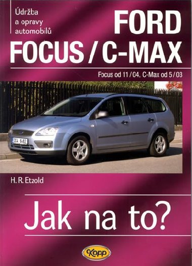 Ford Focus/C-MAX - Focus od 11/04, C.Max od 5/03 - Jak na to? číslo 97 - Hans-Rüdiger Etzold