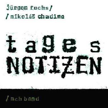 Tagesnotizen - Jürgen Fuchs,Mikoláš Chadima,MCH BAND