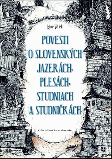 Povesti o slovenskch jazerch, plesch, studniach a studnikch - Igor Vlek; Jn Kurinec