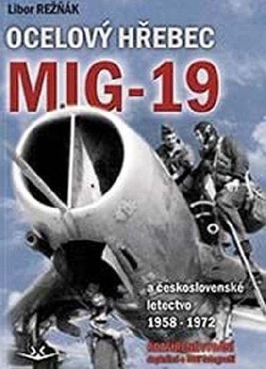 Ocelový hřebec MiG-19 a československé letectvo 1958-1972 - Libor Režňák