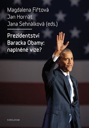 Prezidentstv Baracka Obamy: naplnn vize? - Magdalena Fitov, Jan Hornt, Jana Sehnlkov