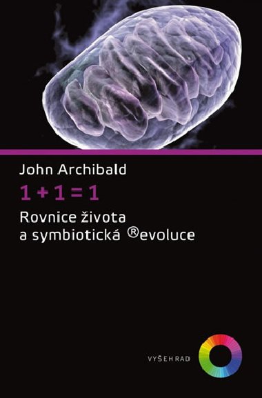 1+1=1 Rovnice života a symbiotická revoluce - John Archibald