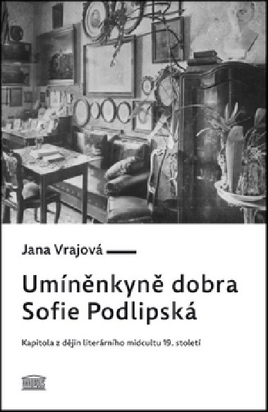 Umnnkyn dobra Sofie Podlipsk - Kapitola z djin literrnho midcultu 19. stolet - Jana Vrajov