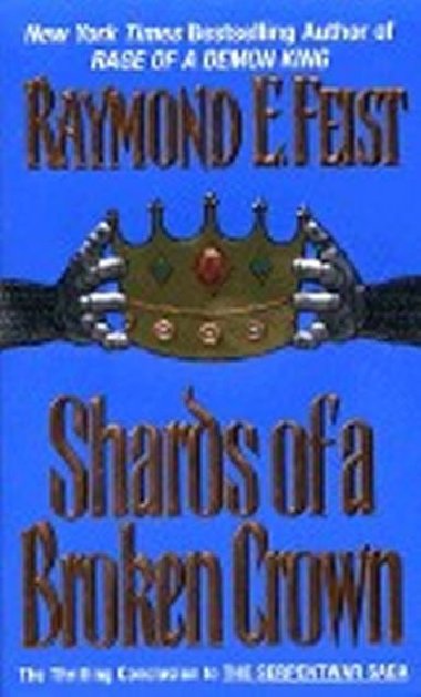 Shards of a Broken Crown: Serpentwar Saga - Feist Raymond E.