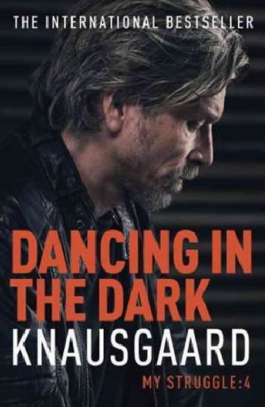 Dancing in the Dark - My Struggle Book 4 - Knausgaard Karl Ove